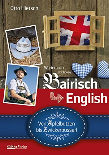 Bairisch-English Von Apfelbutzen bis Zwickerbusserl